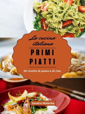 cover image of Primi Piatti. 50 Ricette di Pasta e di Riso